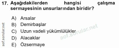 17. soru: Aşağıdakilerden hangisi çalışma sermayesinin unsurlarından biridir? A) Arsalar C) Uzun vadeli yükümlülükler ular.net…