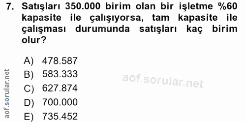 7. soru: Satışları 350.000 birim olan bir işletme %60 kapasite ile çalışıyorsa, tam kapasite ile çalışması durumunda satışları…