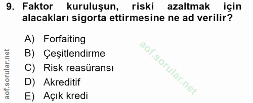 9. soru: Faktor kuruluşun, riski azaltmak için alacakları sigorta ettirmesine ne ad verilir? A) Forfaiting B) Çeşitlendirme C)…