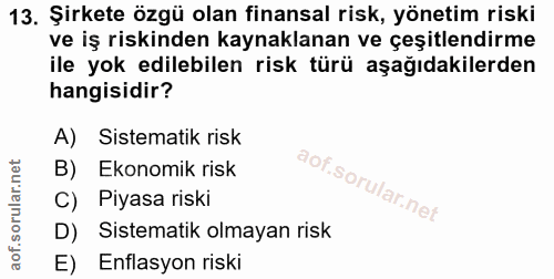 13. soru: Şirkete özgü olan finansal risk, yönetim riski ve iş riskinden kaynaklanan ve çeşitlendirme ile yok edilebilen risk t…