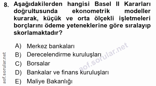8. soru: Aşağıdakilerden hangisi Basel | Kararları dogrultusunda ekonometrik modeller kurarak, küçük ve orta ölçekli işletmele…