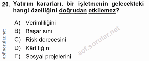 20. soru: Yatırım kararları, bir işletmenin gelecekteki hangi özelliğini doğrudan etkilemez? A) Verimliliğini B) Başarısını C)…