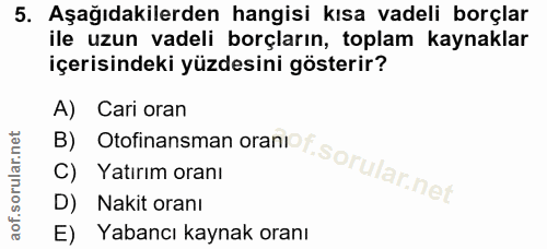 5. soru: Aşağıdakilerden hangisi kısa vadeli borçlar ile uzun vadeli borçların, toplam kaynaklar içerisindeki yüzdesini göster…