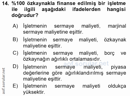14. soru: %100 özkaynakla finanse edilmiş bir işletme ile ilgili aşağıdaki ifadelerden hangisi doğrudur? A) İşletmenin sermaye…