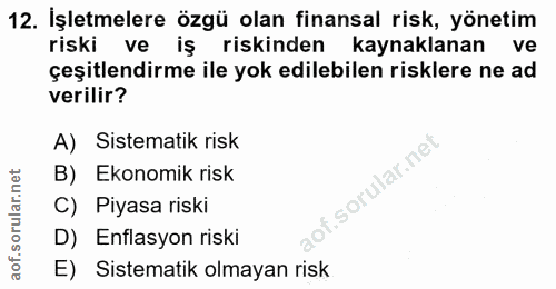 12. soru: İşletmelere özgü olan finansal risk, yönetim riski ve iş riskinden kaynaklanan ve çeşitlendirme ile yok edilebilen ri…