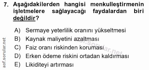 7. soru: Aşağıdakilerden hangisi menkulleştirmenin işletmelere sağlayacağı faydalardan biri değildir? A) Sermaye yeterlilik or…