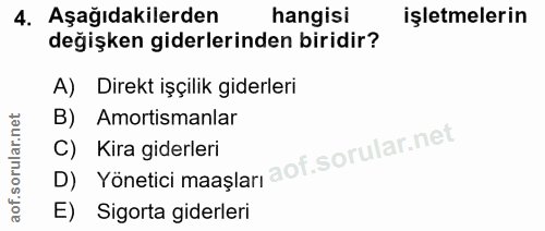 4. soru: Aşağıdakilerden hangisi işletmelerin değişken giderlerinden biridir? A) Direkt işçilik giderleri B) Amortismanlar D)…