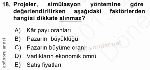 18. soru: Projeler, simülasyon yöntemine göre değerlendirilirken aşağıdaki faktörlerden hangisi dikkate alınmaz? A) Kâr payı or…