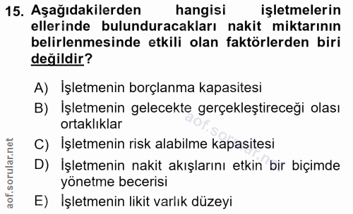 15. soru: Aşağıdakilerden hangisi işletmelerin ellerinde bulunduracakları nakit miktarının belirlenmesinde etkili olan faktörle…