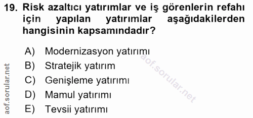 19. soru: Risk azaltıcı yatırımlar ve iş görenlerin refahı için yapılan yatırımlar aşağıdakilerden hangisinin kapsamındadır? A)…