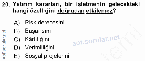 20. soru: Yatırım kararları, bir işletmenin gelecekteki hangi özelliğini doğrudan etkilemez? A) Risk derecesini B) Başarısını C…