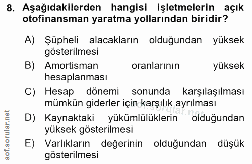 8. soru: Aşağıdakilerden hangisi işletmelerin açık otofinansman yaratma yollarından biridir? A) Şüpheli alacakların olduğundan…