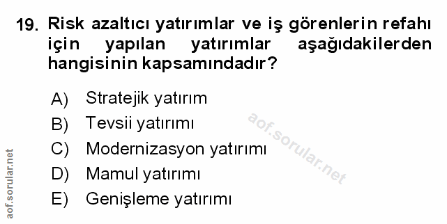 19. soru: Risk azaltıcı yatırımlar ve iş görenlerin refahı için yapılan yatırımlar aşağıdakilerden hangisinin kapsamındadır? A)…
