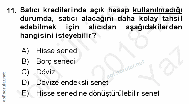 11. soru: Satıcı kredilerinde açık hesap kullanılmadığı durumda, satıcı alacağını daha kolay tahsil edebilmek için alıcıdan aşa…