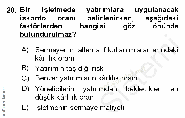 20. soru: Bir işletmede yatırımlara uygulanacak iskonto oranl belirlenirken, aşağıdaki faktörlerden hangisi göz önünde bulundur…