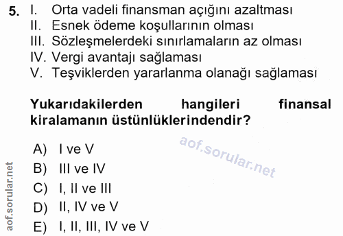 5. soru: I. Orta vadeli finansman açığını azaltması II. Esnek ödeme koşullarının olması III. Sözleşmelerdeki sınırlamaların az…