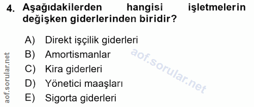 4. soru: Aşağıdakilerden hangisi işletmelerin değişken giderlerinden biridir? A) Direkt işçilik giderleri B) Amortismanlar C)…