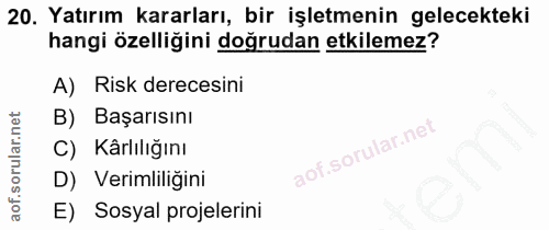 20. soru: Yatırım kararları, bir işletmenin gelecekteki hangi özelliğini doğrudan etkilemez? A) Risk derecesini B) Başarısını C…