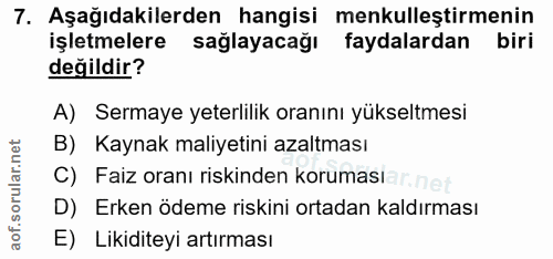 7. soru: Aşağıdakilerden hangisi menkulleştirmenin işletmelere sağlayacağı faydalardan biri değildir? A) Sermaye yeterlilik or…