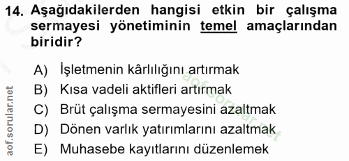 14. soru: Aşağıdakilerden hangisi etkin bir çalışma sermayesi yönetiminin temel amaçlarından biridir? A) İşletmenin kârlılığını…