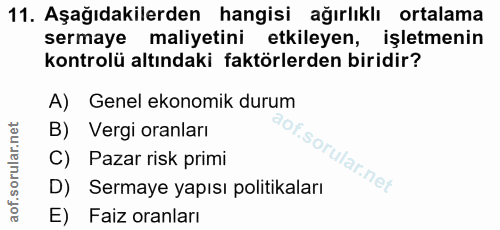 11. soru: Aşağıdakilerden hangisi ağırlıklı ortalama sermaye maliyetini etkileyen, işletmenin kontrolü altındaki faktörlerden b…