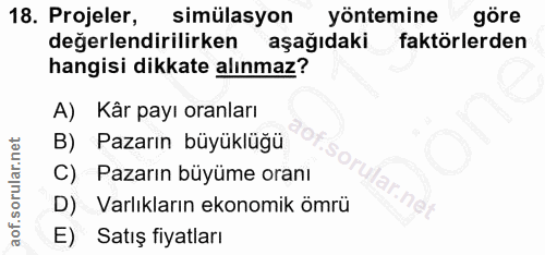 18. soru: Projeler, simülasyon yöntemine göre degerlendirilirken aşağıdaki faktörlerden hangisi dikkate alınmaz? A) Kâr payı or…