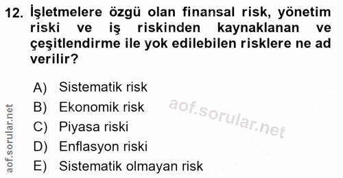 12. soru: İşletmelere özgü olan finansal risk, yönetim riski ve iş riskinden kaynaklanan ve çeşitlendirme ile yok edilebilen ri…
