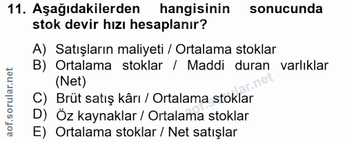11. soru: Aşağıdakilerden hangisinin sonucunda stok devir hızı hesaplanır? A) Satışların maliyeti / Ortalama stoklar B) Ortalam…