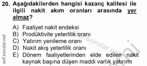 20. soru: Aşağıdakilerden hangisi kazanç kalitesi ile ilgili nakit akım oranları arasında yer almaz? A) Faaliyet nakit endeksi…