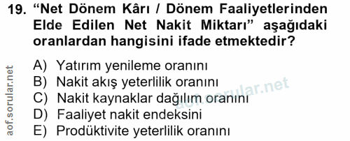 19. soru: "Net Dönem Kârı / Dönem Faaliyetlerinden Elde Edilen Net Nakit Miktarı" aşağıdaki oranlardan hangisini ifade etmekted…