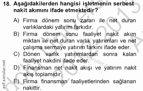 18. soru: Aşağıdakilerden hangisi işletmenin serbest nakit akımını ifade etmektedir? A) Firma dönem sonu zararı ile net duran v…