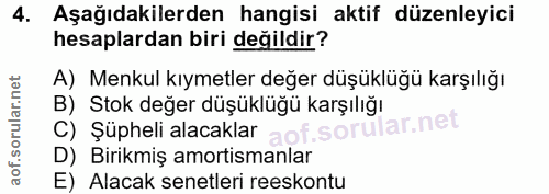 4. soru: Aşağıdakilerden hangisi aktif düzenleyici hesaplardan biri değildir? A) Menkul kıymetler değer düşüklüğü karşılığı C)…