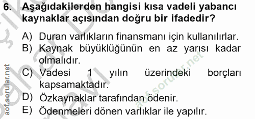 6. soru: Aşağıdakilerden hangisi kısa vadeli yabancı kaynaklar açısından doğru bir ifadedir? A) Duran varlıkların finansmanı i…