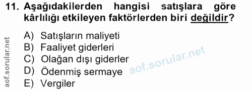 11. soru: Aşağıdakilerden hangisi satışlara göre kârlılığı etkileyen faktörlerden biri değildir? A) Satışların maliyeti B) Faal…