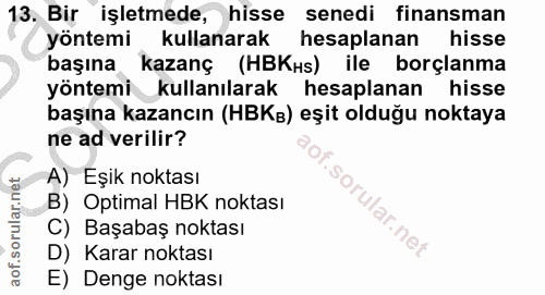 13. soru: Bir işletmede, hisse senedi finansman yöntemi kullanarak hesaplanan hisse başına kazanç (HBKs) ile borçlanma yöntemi…