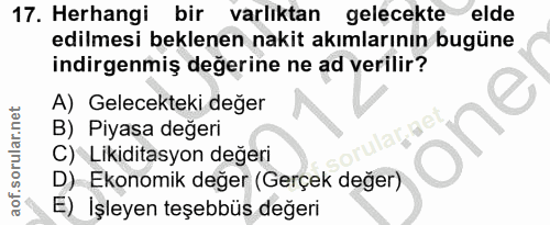 17. soru: Herhangi bir varlıktan gelęcekte elde edilmesi beklenen nakit akımlarının bugüne indirgenmiş değerine ne ad verilir?…