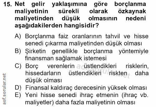 15. soru: Net gelir yaklaşımına göre borçlanma maliyetinin sürekli olarak özkaynak maliyetinden düşük olmasının nedeni aşağıdak…