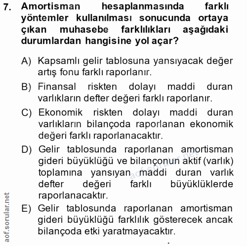 7. soru: Amortisman hesaplanmasında farklı yöntemler kullanılması sonucunda ortaya çıkan muhasebe farklılıkları aşağıdaki duru…