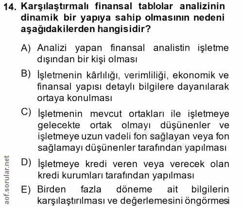 14. soru: Karşılaştırmalı finansal tablolar analizinin dinamik bir yapıya sahip olmasının nedeni aşağıdakilerden hangisidir? A)…