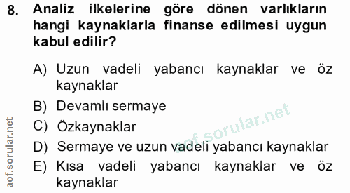 8. soru: Analiz ilkelerine göre dönen varlıkların hangi kaynaklarla finanse edilmesi uygun kabul edilir? A) Uzun vadeli yabanc…