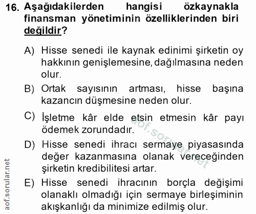 16. soru: Aşağıdakilerden hangisi özkaynakla finansman yönetiminin özelliklerinden biri değildir? A) Hisse senedi ile kaynak ed…