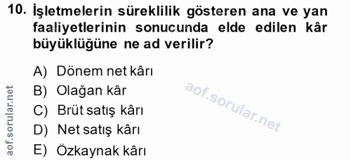 10. soru: İşletmelerin süreklilik gösteren ana ve yan faaliyetlerinin sonucunda elde edilen kâr büyüklüğüne ne ad verilir? A) D…