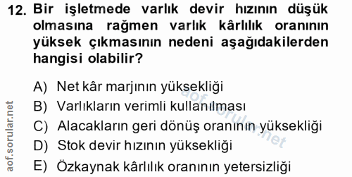 12. soru: Bir işletmede varlık devir hızının düşük olmasına rağmen varlık kârlılık oranının yüksek çıkmasının nedeni aşağıdakil…