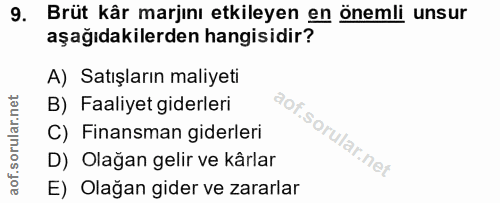 9. soru: Brüt kår marjını etkileyen en önemli unsur aşağıdakilerden hangisidir? A) Satışların maliyeti B) Faaliyet giderleri C…