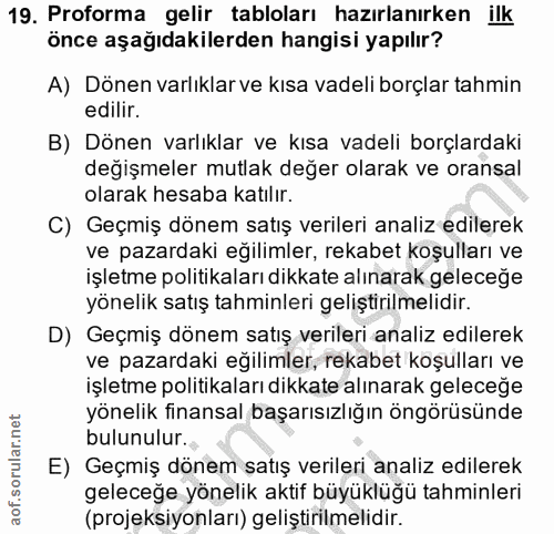 19. soru: Proforma gelir tabloları hazırlanirken ilk önce aşağıdakilerden hangisi yapılır? A) Dönen varlıklar ve kısa vadeli bo…