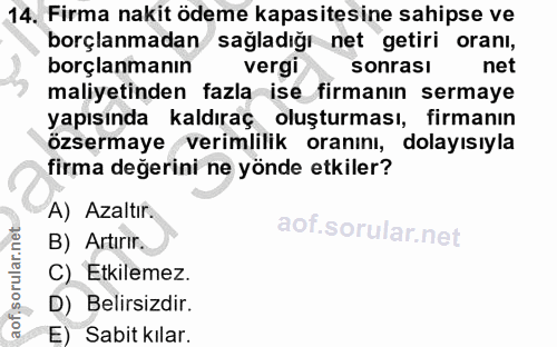 14. soru: Firma nakit ödeme kapasitesine sahipse ve borçlanmadan sağladığı net getiri oranı, borçlanmanın vergi sonrası net mal…