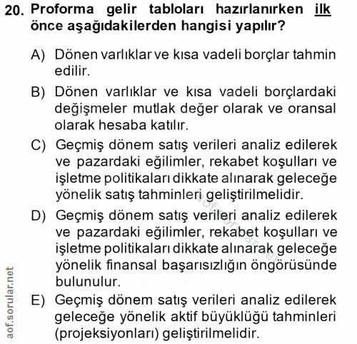 20. soru: Proforma gelir tabloları hazırlanirken ilk önce aşağıdakilerden hangisi yapılır? A) Dönen varlıklar ve kısa vadeli bo…