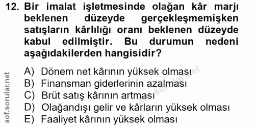12. soru: Bir imalat işletmesinde olağan kâr marjı beklenen düzeyde gerçekleşmemişken satışların kârlılığı oranı beklenen düzey…