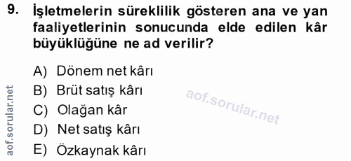 9. soru: İşletmelerin süreklilik gösteren ana ve yan faaliyetlerinin sonucunda elde edilen kâr büyüklüğüne ne ad verilir? A) D…