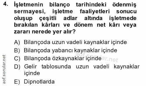 4. soru: İşletmenin bilanço tarihindeki ödenmiş sermayesi, işletme faaliyetleri sonucu oluşup çeşitli adlar altında işletmede…